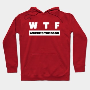 W T F where's the food Hoodie